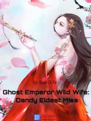 Ghost Emperor Wild Wife: Dandy Eldest Miss