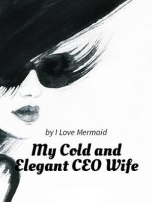 My Cold and Elegant CEO Wife