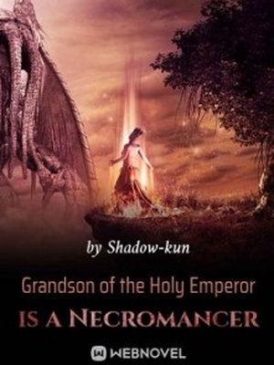 Grandson of the Holy Emperor is a Necromancer