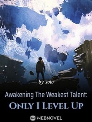 Awakening The Weakest Talent: Only I Level Up