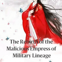 The Rebirth of the Malicious Empress of Military Lineage