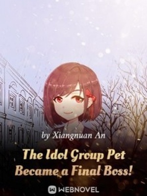 The Idol Group Pet Became a Final Boss!